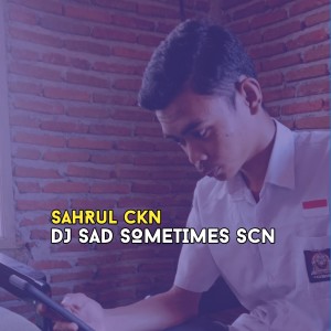 Listen to DJ SAD SOMETIMES SCN song with lyrics from Sahrul Ckn