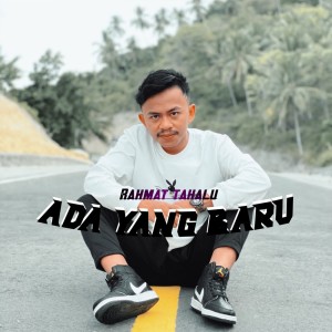 Dengarkan lagu Ada Yang Baru nyanyian Rahmat Tahalu dengan lirik