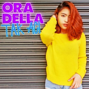 Listen to Tak Aci song with lyrics from Ora Della