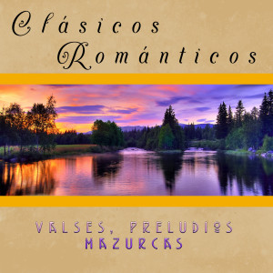 Clásicos Románticos, Valses, Preludios y Mazurcas