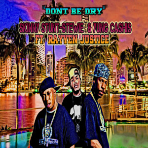 Dengarkan lagu Don't Be Dry (feat. Rayven Justice) (Explicit) nyanyian Skinny StuntStewie dengan lirik