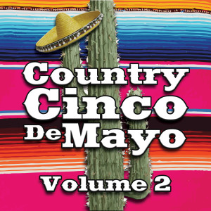 Various的專輯Country Cinco de Mayo Vol. 2