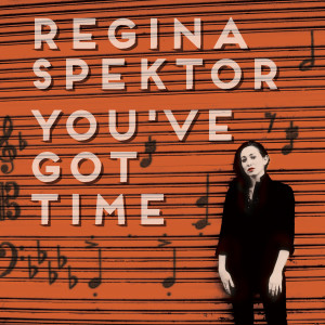 收聽Regina Spektor的You've Got Time (chamber version)歌詞歌曲