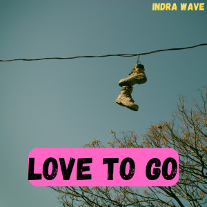 Listen to Love to Go song with lyrics from Indra Wave