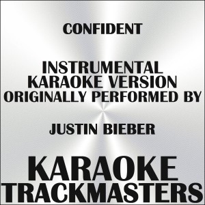 Album Confident (Karaoke Version) [Originally Performed by of Justin Bieber feat. Chance the Rapper] - Single from Karaoke Trackmasters