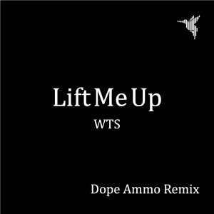 WTS的專輯Lift Me Up (Dope Ammo Remix)