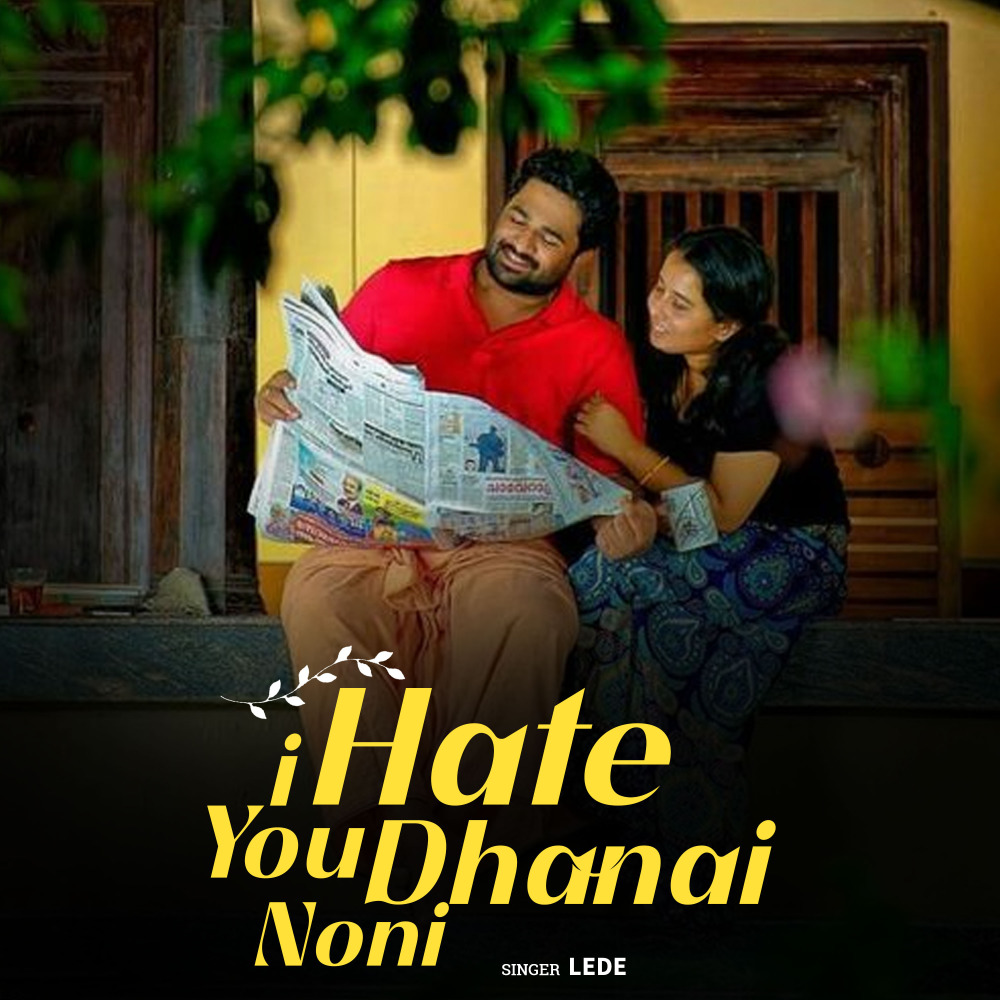 I Hate You Dhanai Noni