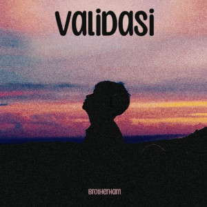 Listen to Validasi song with lyrics from Brotherham