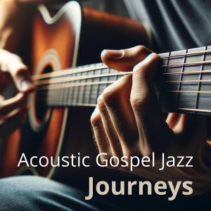 Feeling Good Jazz的專輯Acoustic Gospel Jazz Journeys
