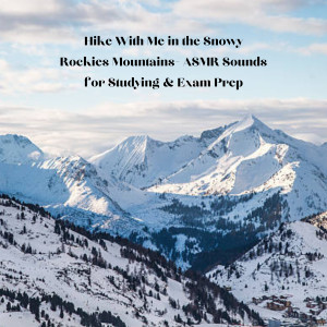อัลบัม Hike With Me in the Snowy Rockies Mountains- ASMR Sounds for Studying & Exam Prep ศิลปิน Natural Sounds