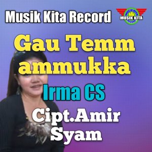Dengarkan Gau Temmammukka lagu dari Irma CS dengan lirik