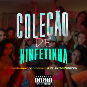 Listen to COLEÇÂO DE NINFETINHA (Explicit) song with lyrics from DJ PL O PSICOPATA