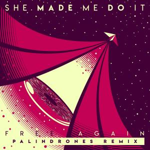收聽She Made Me Do It的Free Again & Again (Palindrones Remix)歌詞歌曲