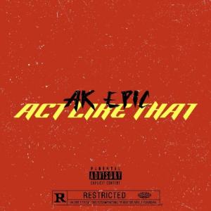 AK Epic的專輯Act Like That (Explicit)