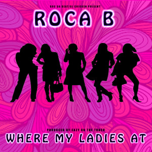 Listen to Where My Ladies At (Explicit) song with lyrics from Roca B