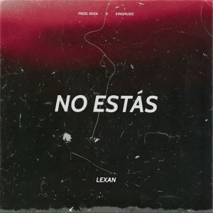 收聽Lexan的No Estás歌詞歌曲