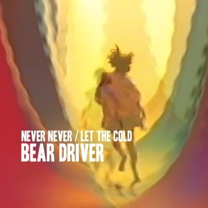 Bear Driver的專輯Never Never / Let the Cold