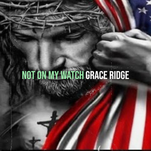 Album Not on My Watch from Grace Ridge