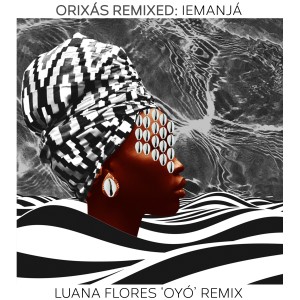 อัลบัม Orixás Remixed: Iemanjá (Luana Flores 'Oyó' Remix) ศิลปิน Aloísio Menezes