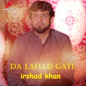 Dengarkan lagu Da Lahad Gati nyanyian Irshad Khan dengan lirik