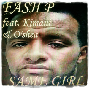 Listen to Same Girl (feat. Kimani & O'shea) (Explicit) song with lyrics from Fash P