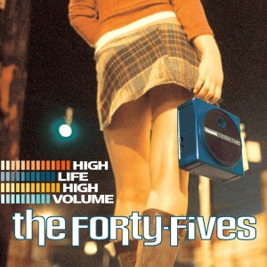 The Forty-Fives的專輯High Life High Volume