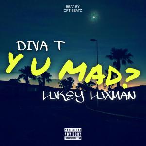 Diva T的專輯Y U MAD? (feat. Lukey Luxman) [Explicit]