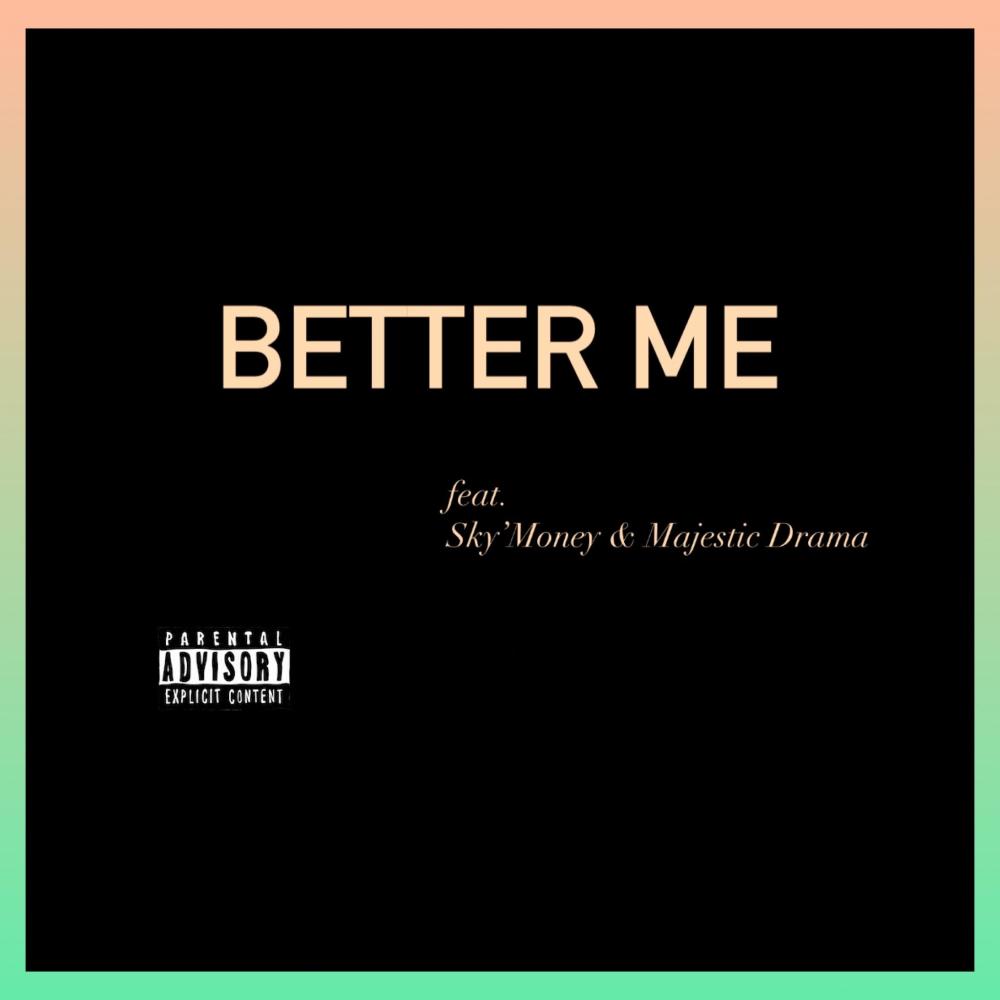 Better Me (feat. Majestic Drama) (Explicit)