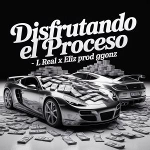 收聽L REAL的Disfrutando el proceso (feat. Eliz & Ggonz)歌詞歌曲