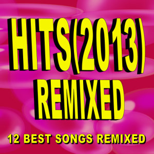 อัลบัม Hits (2013) Remixed - 12 Best Songs Remixed ศิลปิน Remixed Hits Factory