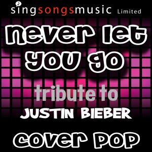 ดาวน์โหลดและฟังเพลง Never Let You Go (A Tribute to Justin Bieber) พร้อมเนื้อเพลงจาก Cover Pop