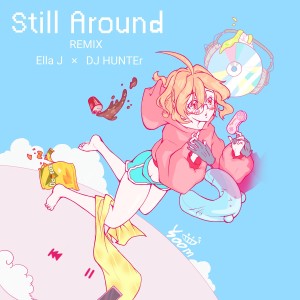 엘라제이的专辑Still Around DJ HUNTEr Remix Version