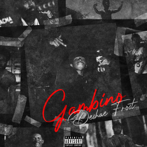 ดาวน์โหลดและฟังเพลง Gambino (Explicit) พร้อมเนื้อเพลงจาก Deshae Frost