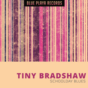 Tiny Bradshaw的專輯Schoolday Blues