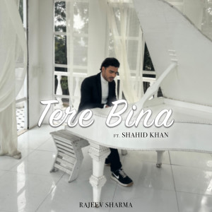 Listen to Tere Bina song with lyrics from Rajeev Sharma