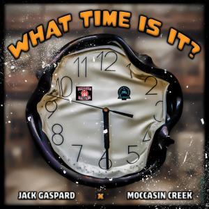 Jack Gaspard的專輯What Time Is It? (feat. Moccasin Creek) [Explicit]