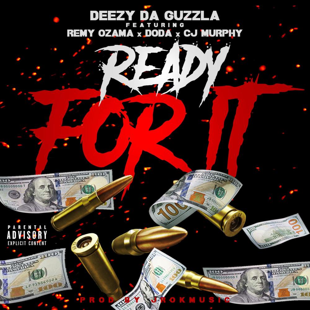 Deezy Da Guzzla "Ready For It" (feat. Remy Ozama, Doda Gang & CJ-Murphy) (Explicit)