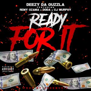 อัลบัม Deezy Da Guzzla "Ready For It" (feat. Remy Ozama, Doda Gang & CJ-Murphy) [Explicit] ศิลปิน Remy Ozama