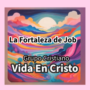 Grupo Cristiano Vida En Cristo的專輯La Fortaleza De Job