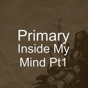 Primary的專輯Inside My Mind Pt1