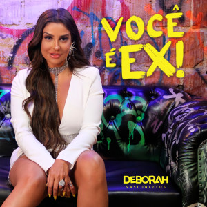 ดาวน์โหลดและฟังเพลง Você É Ex! พร้อมเนื้อเพลงจาก Deborah Vasconcellos