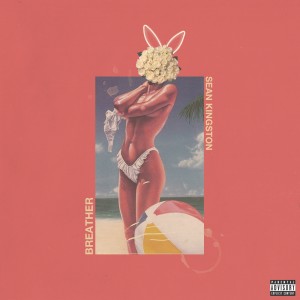 Listen to Breather (Explicit) song with lyrics from Sean Kingston