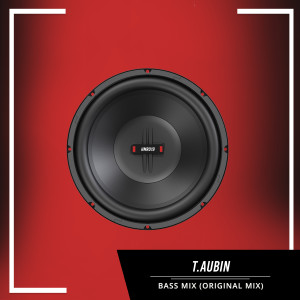 ดาวน์โหลดและฟังเพลง Bass Mix (Original Mix) พร้อมเนื้อเพลงจาก T.Aubin