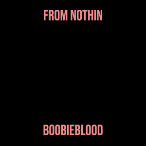 BOOBIEBLOOD的專輯From Nothin (Explicit)