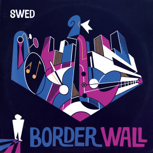 SWED的专辑Border Wall (Explicit)