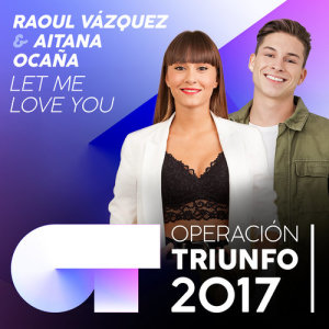 收聽Raoul的Let Me Love You (Operación Triunfo 2017)歌詞歌曲