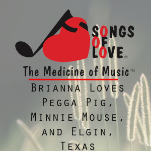 Listen to Brianna Loves Pegga Pig, Minnie Mouse, and Elgin, Texas song with lyrics from D. Kinnoin