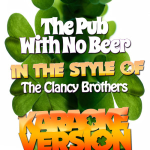 Karaoke - Ameritz的專輯The Pub with No Beer (In the Style of the Clancy Brothers) [Karaoke Version] - Single