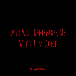 Carlos Estella的專輯Who Will Remember Me When I'm Gone