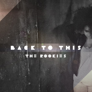 收聽The Rookies的Back to This歌詞歌曲